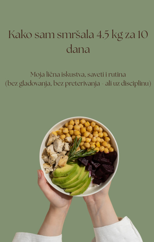 Kako sam smršala 4.5 kg za 10 dana – moj realni plan bez izgladnjivanja